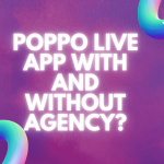 Business Opportunity: Benefits of Poppo Live Agencies & How to Register?